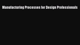 (PDF Download) Manufacturing Processes for Design Professionals Read Online