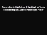 Succeeding in High School: A Handbook for Teens and Parents plus A College Admissions Primer