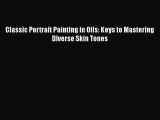 [PDF Download] Classic Portrait Painting in Oils: Keys to Mastering Diverse Skin Tones [Download]