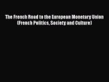 The French Road to the European Monetary Union (French Politics Society and Culture)  Free
