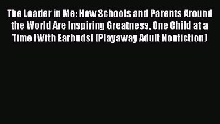The Leader in Me: How Schools and Parents Around the World Are Inspiring Greatness One Child