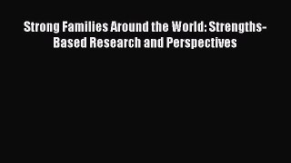 Strong Families Around the World: Strengths-Based Research and Perspectives  Free PDF