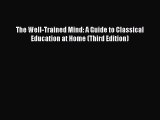The Well-Trained Mind: A Guide to Classical Education at Home (Third Edition)  Free Books