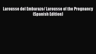 Larousse del Embarazo/ Larousse of the Pregnancy (Spanish Edition)  Free Books
