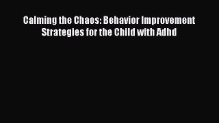 Calming the Chaos: Behavior Improvement Strategies for the Child with Adhd  PDF Download