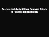 Teaching the Infant with Down Syndrome: A Guide for Parents and Professionals  Free Books
