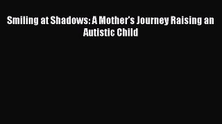 Smiling at Shadows: A Mother's Journey Raising an Autistic Child  Free Books