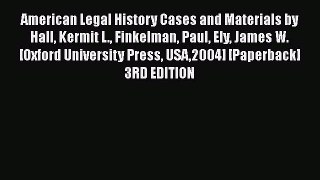 American Legal History Cases and Materials by Hall Kermit L. Finkelman Paul Ely James W. [Oxford