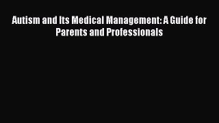 Autism and Its Medical Management: A Guide for Parents and Professionals  Free Books