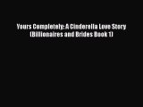 Yours Completely: A Cinderella Love Story (Billionaires and Brides Book 1) Read Online PDF