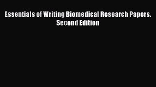 (PDF Download) Essentials of Writing Biomedical Research Papers. Second Edition Read Online