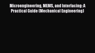 (PDF Download) Microengineering MEMS and Interfacing: A Practical Guide (Mechanical Engineering)