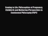 Coming to Life: Philosophies of Pregnancy Childbirth and Mothering (Perspectives in Continental