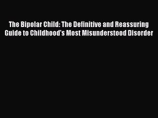 The Bipolar Child: The Definitive and Reassuring Guide to Childhood's Most Misunderstood Disorder