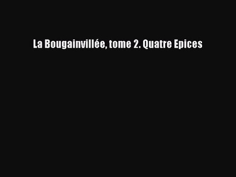 [PDF Télécharger] La Bougainvillée tome 2. Quatre Epices [Télécharger] en ligne