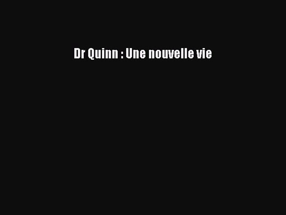 [PDF Télécharger] Dr Quinn : Une nouvelle vie [Télécharger] Complet Ebook