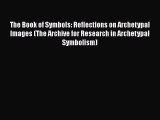 The Book of Symbols: Reflections on Archetypal Images (The Archive for Research in Archetypal