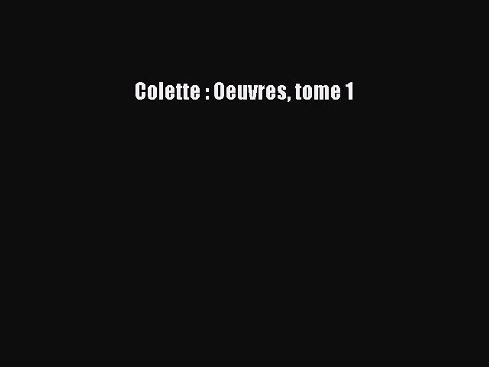 [PDF Télécharger] Colette : Oeuvres tome 1 [PDF] en ligne