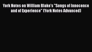 York Notes on William Blake's Songs of Innocence and of Experience (York Notes Advanced)  Free