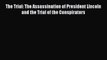 The Trial: The Assassination of President Lincoln and the Trial of the Conspirators  Free Books