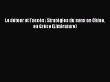 [PDF Télécharger] Le détour et l'accès : Stratégies du sens en Chine en Grèce (Littérature)