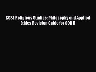 GCSE Religious Studies: Philosophy and Applied Ethics Revision Guide for OCR B  Free Books