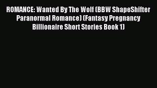 (PDF Download) ROMANCE: Wanted By The Wolf (BBW ShapeShifter Paranormal Romance) (Fantasy Pregnancy