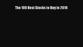 (PDF Download) The 100 Best Stocks to Buy in 2016 Read Online