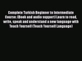 Complete Turkish Beginner to Intermediate Course: (Book and audio support) Learn to read write
