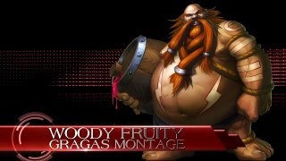 Woody Fruity Montage - Best Gragas Plays