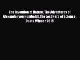 The Invention of Nature: The Adventures of Alexander von Humboldt the Lost Hero of Science:
