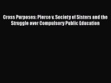 Cross Purposes: Pierce v. Society of Sisters and the Struggle over Compulsory Public Education