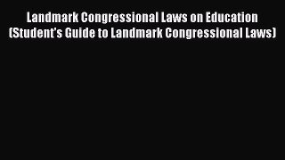 Landmark Congressional Laws on Education (Student's Guide to Landmark Congressional Laws)