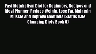 (PDF Download) Fast Metabolism Diet for Beginners Recipes and Meal Planner: Reduce Weight Lose