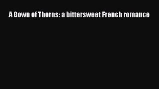 A Gown of Thorns: a bittersweet French romance  Free Books