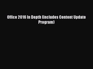 (PDF Download) Office 2016 In Depth (includes Content Update Program) Read Online