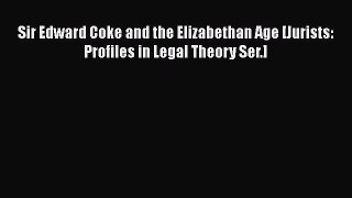 Sir Edward Coke and the Elizabethan Age [Jurists: Profiles in Legal Theory Ser.]  Free Books