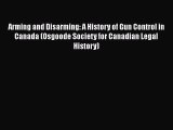 Arming and Disarming: A History of Gun Control in Canada (Osgoode Society for Canadian Legal