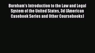 Burnham's Introduction to the Law and Legal System of the United States 3d (American Casebook