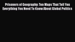Prisoners of Geography: Ten Maps That Tell You Everything You Need To Know About Global Politics