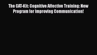 The CAT-Kit: Cognitive Affective Training: New Program for Improving Communication! Free Download