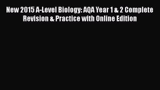 New 2015 A-Level Biology: AQA Year 1 & 2 Complete Revision & Practice with Online Edition Read