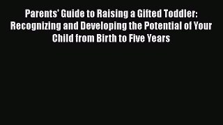 Parents' Guide to Raising a Gifted Toddler: Recognizing and Developing the Potential of Your