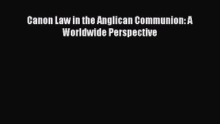 Canon Law in the Anglican Communion: A Worldwide Perspective  Free Books