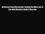 Delivered from Distraction: Getting the Most out of Life with Attention Deficit Disorder Free