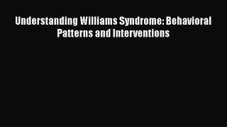 Understanding Williams Syndrome: Behavioral Patterns and Interventions  Free Books