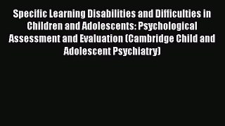 Specific Learning Disabilities and Difficulties in Children and Adolescents: Psychological