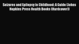 Seizures and Epilepsy in Childhood: A Guide (Johns Hopkins Press Health Books (Hardcover))