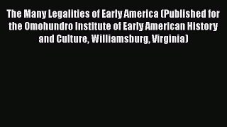 The Many Legalities of Early America (Published for the Omohundro Institute of Early American