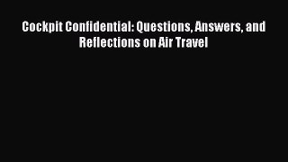 Cockpit Confidential: Questions Answers and Reflections on Air Travel  Free Books